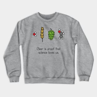 Beer is proof that science loves us Crewneck Sweatshirt